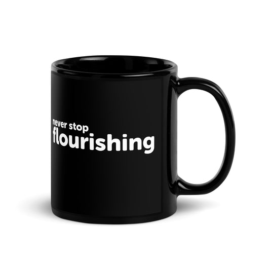 "Never Stop Flourishing" Black Glossy Mug