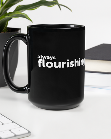 "Always Flourishing" Black Glossy Mug - The Flourish Shop