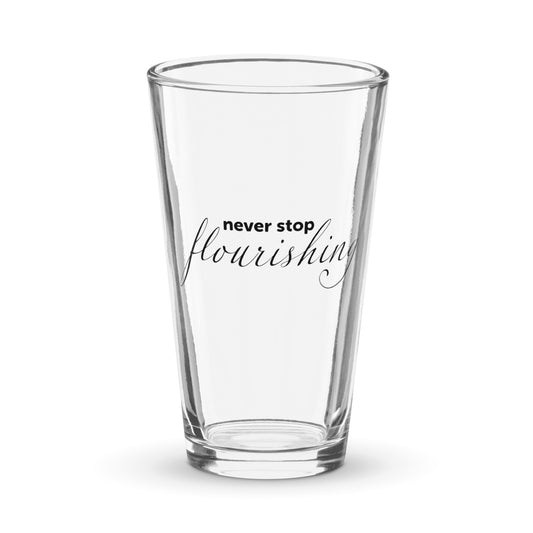 "Never Stop Flourishing" Shaker Pint Glass