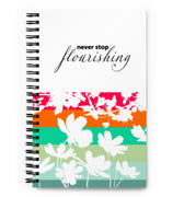 "Never Stop Flourishing" Spiral notebook - The Flourish Shop