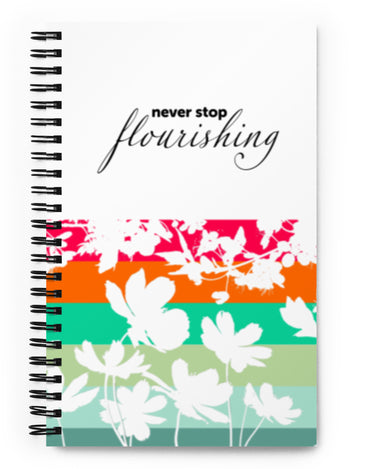 "Never Stop Flourishing" Spiral notebook - The Flourish Shop