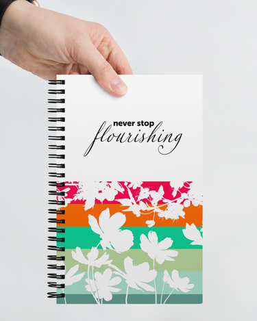 "Never Stop Flourishing" Spiral notebook - The Flourish Shop