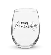 "Always Flourishing" Stemless Wine Glass - The Flourish Shop