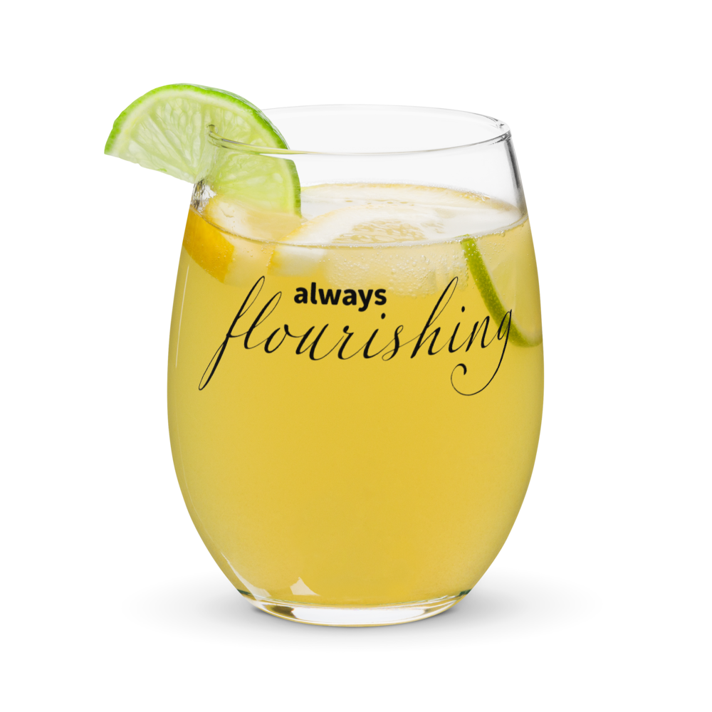 "Always Flourishing" Stemless Wine Glass - The Flourish Shop