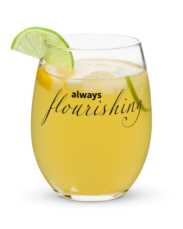 "Always Flourishing" Stemless Wine Glass - The Flourish Shop