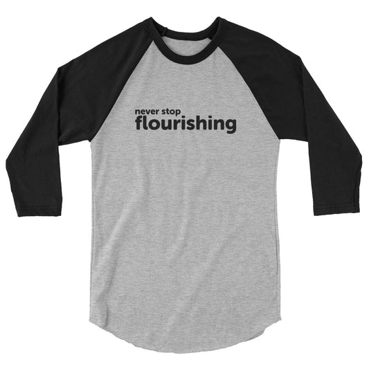 "Never Stop Flourishing" 3/4 Sleeve Raglan Shirt - Dark