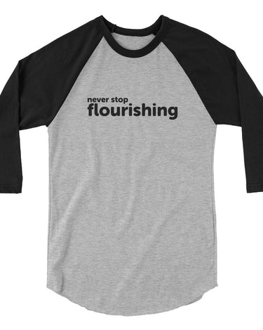 "Never Stop Flourishing" 3/4 Sleeve Raglan Shirt - Dark - The Flourish Shop