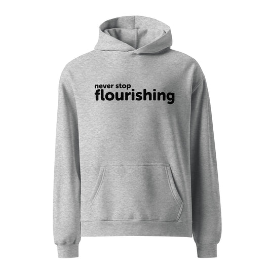 "Never Stop Flourishing" Unisex Oversized Hoodie - Grey