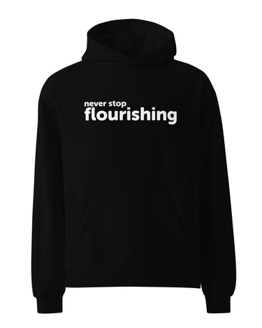 "Never Stop Flourishing" Unisex Oversized Hoodie - Black - The Flourish Shop