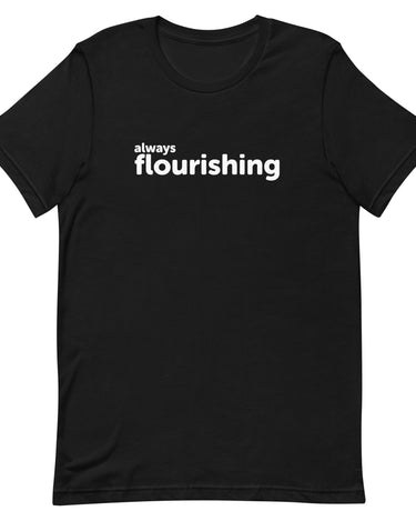 "Always Flourishing" Unisex T-Shirt (Dark) - The Flourish Shop