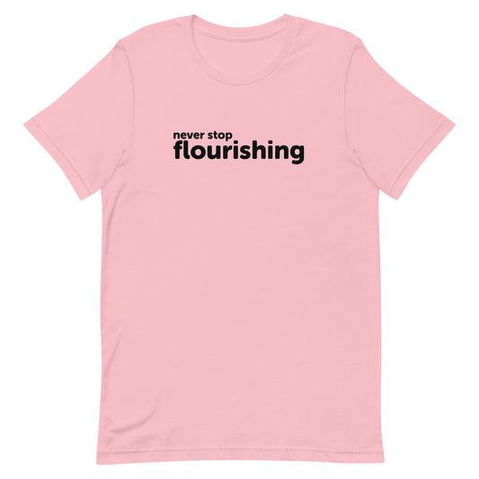 "Never Stop Flourishing" Unisex T-Shirt - Light
